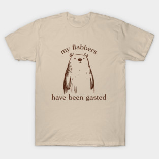 My Flabbers Have Been Gasted T-Shirt