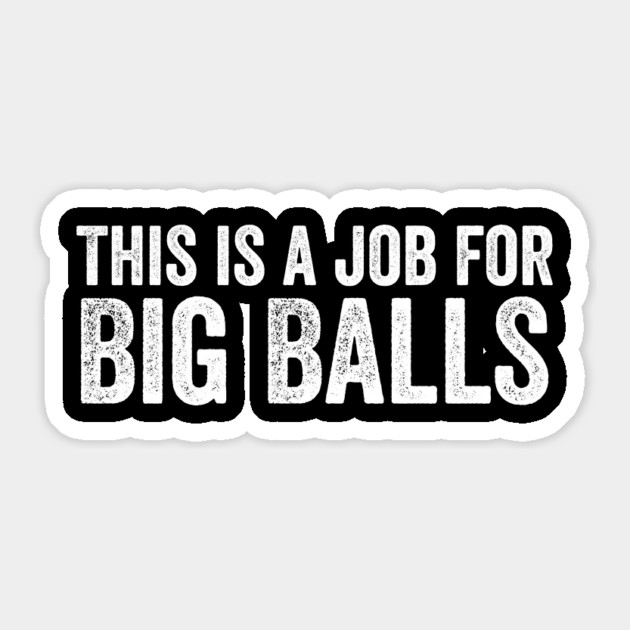 This is a job for Big Balls Sticker by ArtistTee ⭐⭐⭐⭐⭐