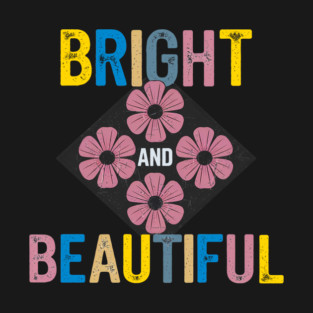 Bright and Beautiful A Celebration of Color and Positivity Design T-Shirt