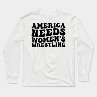 America Needs Women's Wrestling Design Long Sleeve T-Shirt