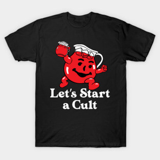 Let's Start a Cult! Funny Design T-Shirt
