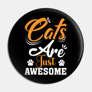 Cats Are Just Awesome Pin