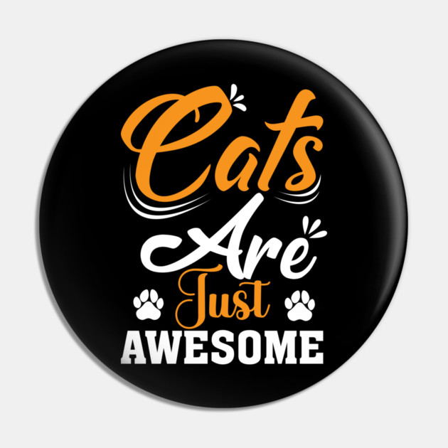 Cats Are Just Awesome Pin by Premachandra's Store