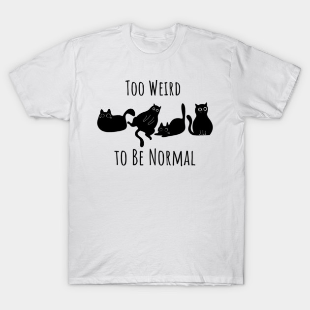 Too Weird To Be Normal T-Shirt by Premachandra's Store