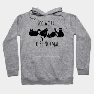 Too Weird To Be Normal Hoodie