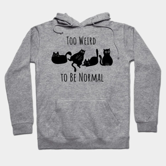 Too Weird To Be Normal Hoodie by Premachandra's Store