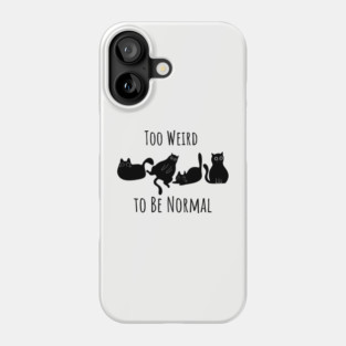 Too Weird To Be Normal Phone Case