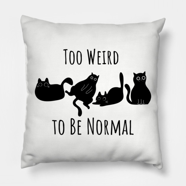 Too Weird To Be Normal Pillow by Premachandra's Store