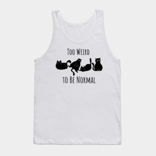 Too Weird To Be Normal Tank Top
