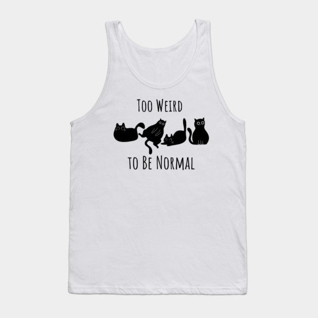 Too Weird To Be Normal Tank Top by Premachandra's Store