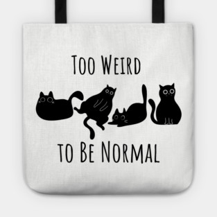 Too Weird To Be Normal Tote