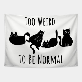 Too Weird To Be Normal Tapestry