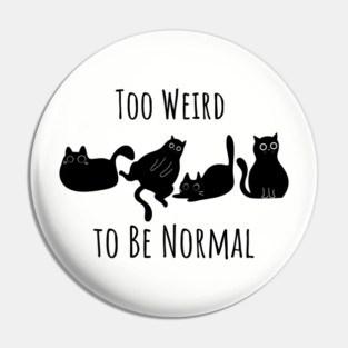 Too Weird To Be Normal Pin