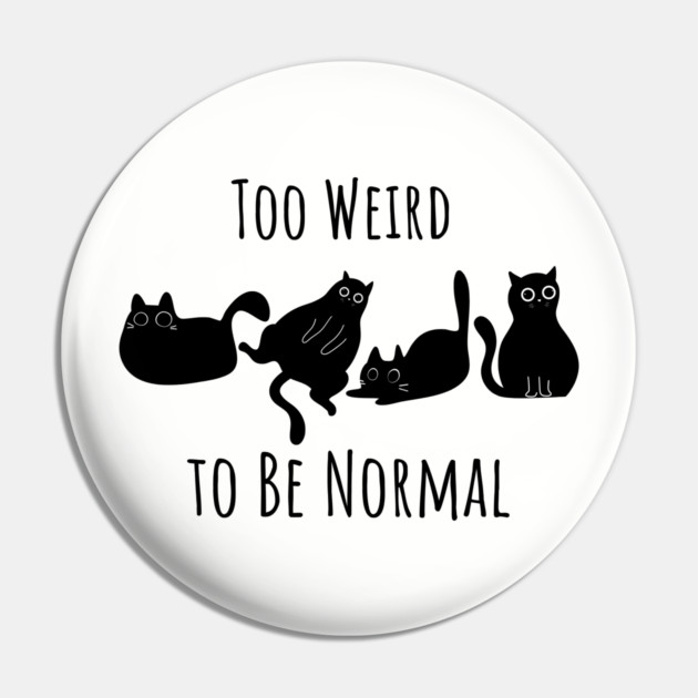 Too Weird To Be Normal Pin by Premachandra's Store