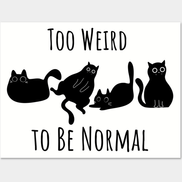 Too Weird To Be Normal Wall Art by Premachandra's Store