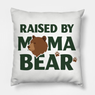 Raised By Mama Bear Pillow