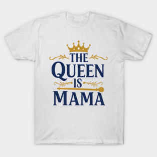 The Queen is Mama T-Shirt