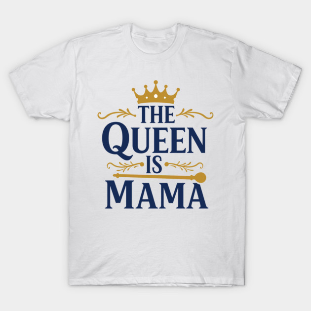 The Queen is Mama T-Shirt by enrynz