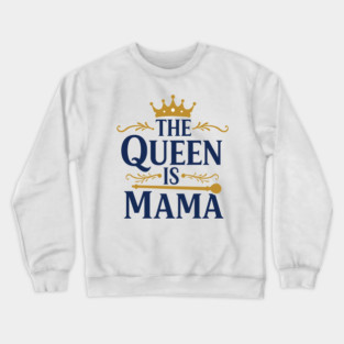 The Queen is Mama Crewneck Sweatshirt