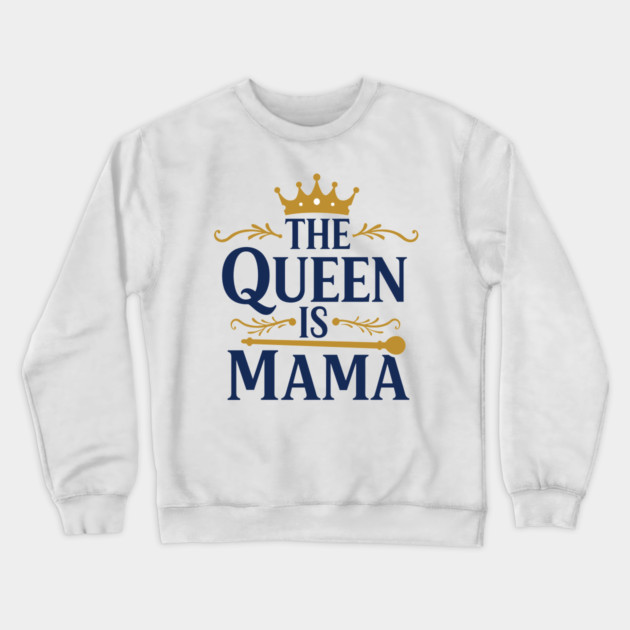 The Queen is Mama Crewneck Sweatshirt by enrynz
