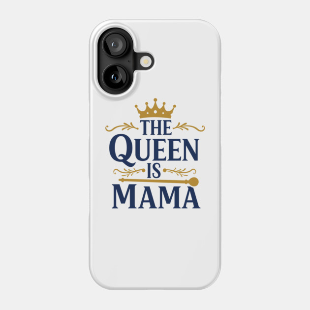 The Queen is Mama Phone Case by enrynz