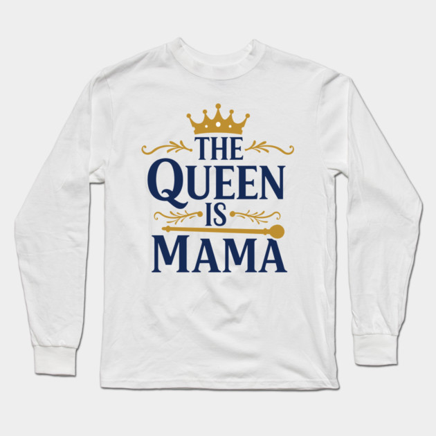 The Queen is Mama Long Sleeve T-Shirt by enrynz