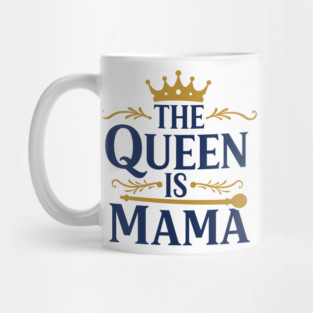 The Queen is Mama Mug
