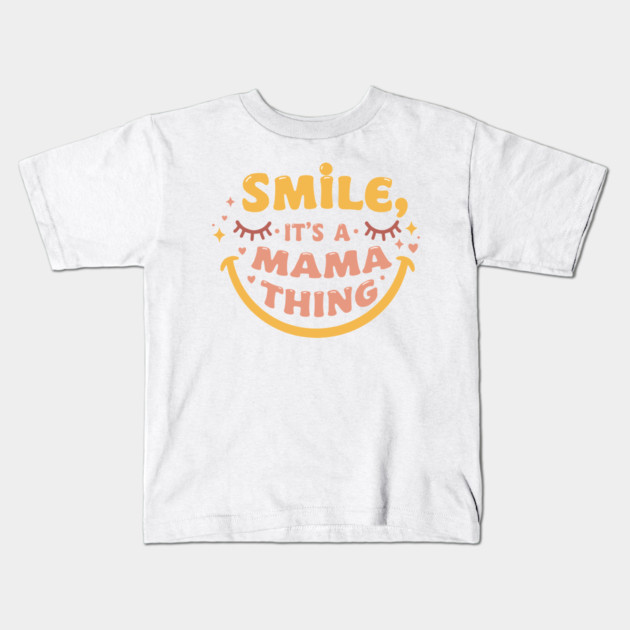 Smile, It's a Mama Thing Kids T-Shirt by enrynz