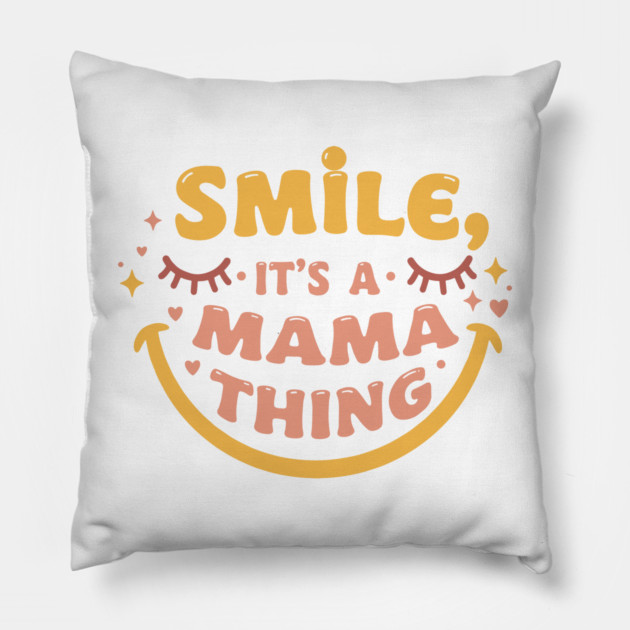 Smile, It's a Mama Thing Pillow by enrynz