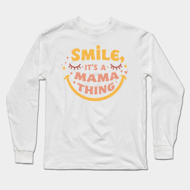 Smile, It's a Mama Thing Long Sleeve T-Shirt by enrynz