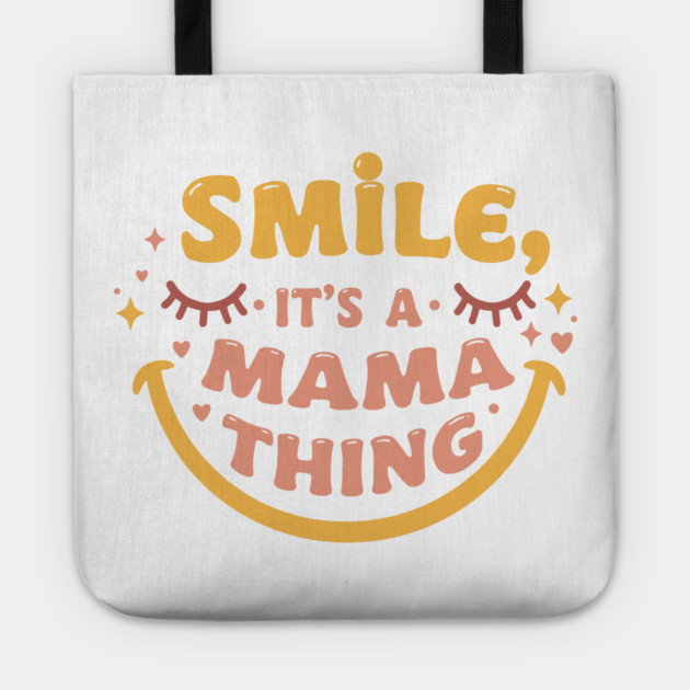 Smile, It's a Mama Thing Tote by enrynz