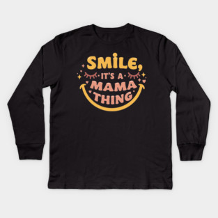 Smile, It's a Mama Thing Kids Long Sleeve T-Shirt