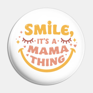 Smile, It's a Mama Thing Pin