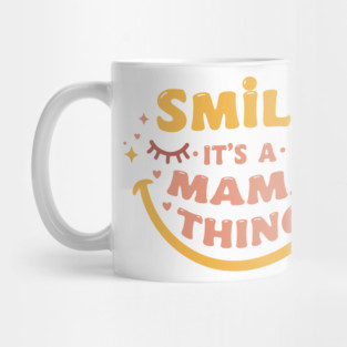 Smile, It's a Mama Thing Mug