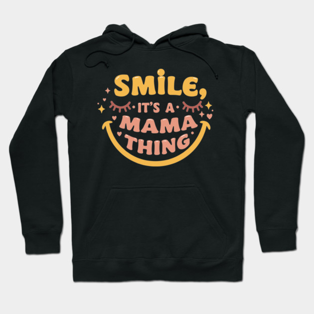 Smile, It's a Mama Thing Hoodie by enrynz