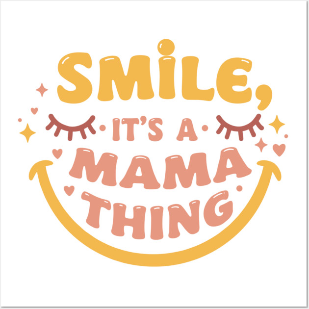 Smile, It's a Mama Thing Wall Art by enrynz