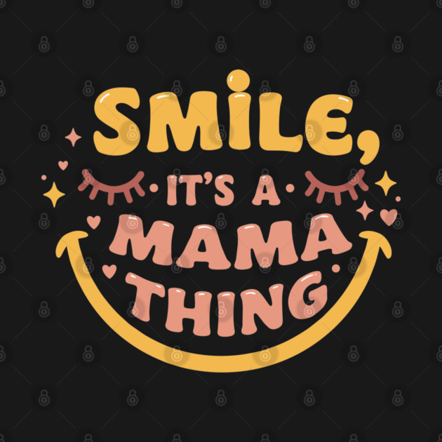 Smile, It's a Mama Thing by enrynz