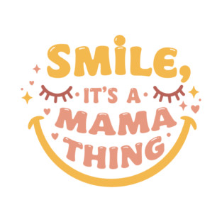 Smile, It's a Mama Thing T-Shirt