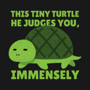 This Tiny Turtle Judges You Immensely Funny T-Shirt
