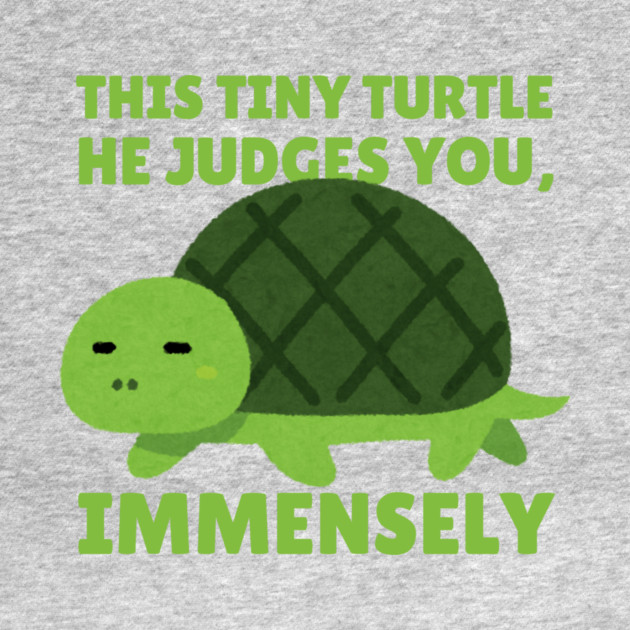 This Tiny Turtle Judges You Immensely Funny by The WYLD Tribe