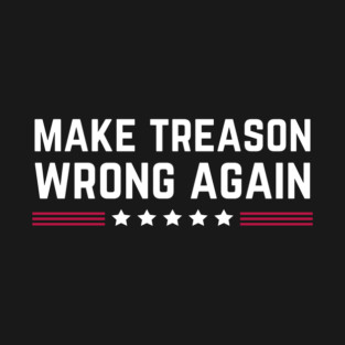 Make Treason Wrong Again Anti-Trump T-Shirt