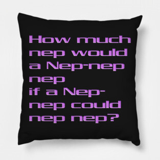 How Much Nep? Pillow