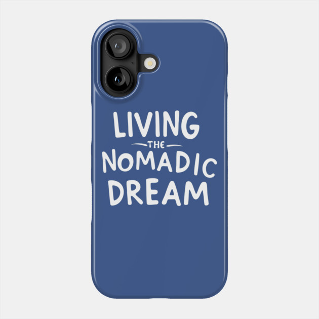 Living The Nomadic Dream Phone Case by DIGITAL MERCH CREATIONS
