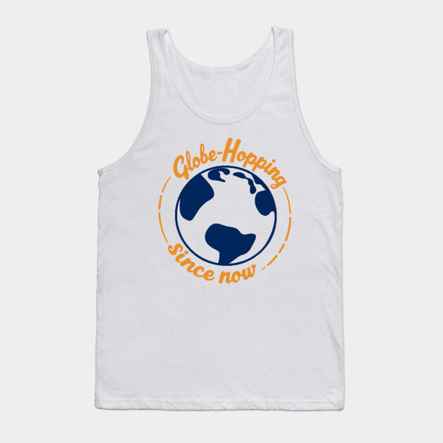 Globe Hopping Since Now Tank Top by DIGITAL MERCH CREATIONS