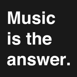 Music is the answer | white text T-Shirt