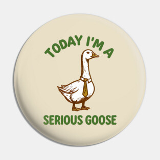 Serious Goose Pin