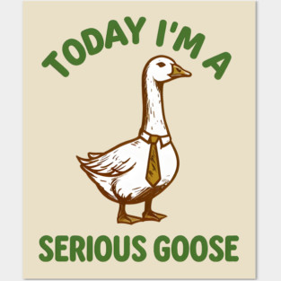 Serious Goose Posters and Art