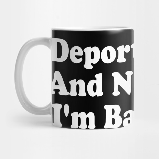 Deported-And-Now-I'm-Back by ArtistTee ⭐⭐⭐⭐⭐