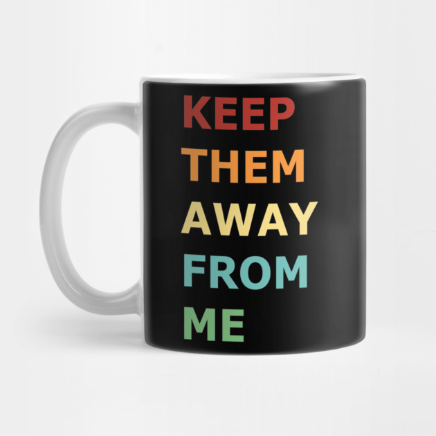 Keep-Them-Away-From-Me by ArtistTee ⭐⭐⭐⭐⭐