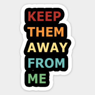 Keep-Them-Away-From-Me Magnet